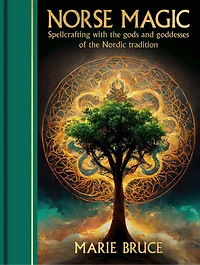 Norse Magic: Spellcrafting with the gods and goddesses of the Nordic tradition