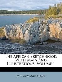 The African Sketch-book: With Maps And Illustrations, Volume 1