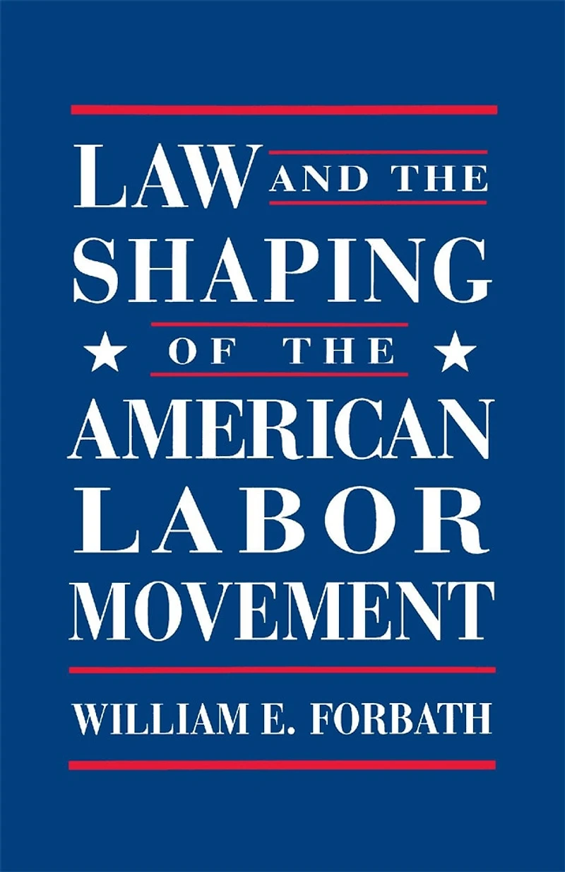 Law and the Shaping of American Labor Movement