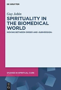 Spirituality in the Biomedical World: Moving between Order and “Subversion”