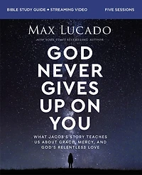 God Never Gives Up on You: What Jacob's Story Teaches Us About Grace, Mercy, and God's Relentless Love