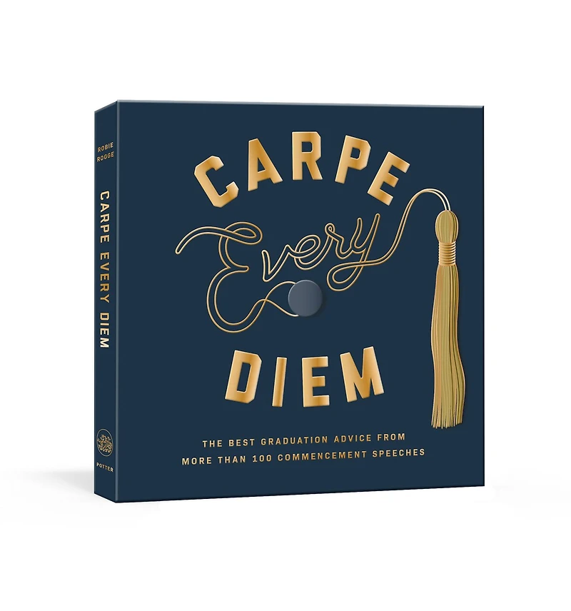 Carpe Every Diem: The Best Graduation Advice From More Than 100 Commencement Speeches : A Book