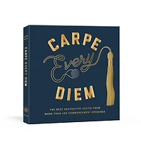 Carpe Every Diem: The Best Graduation Advice From More Than 100 Commencement Speeches : A Book