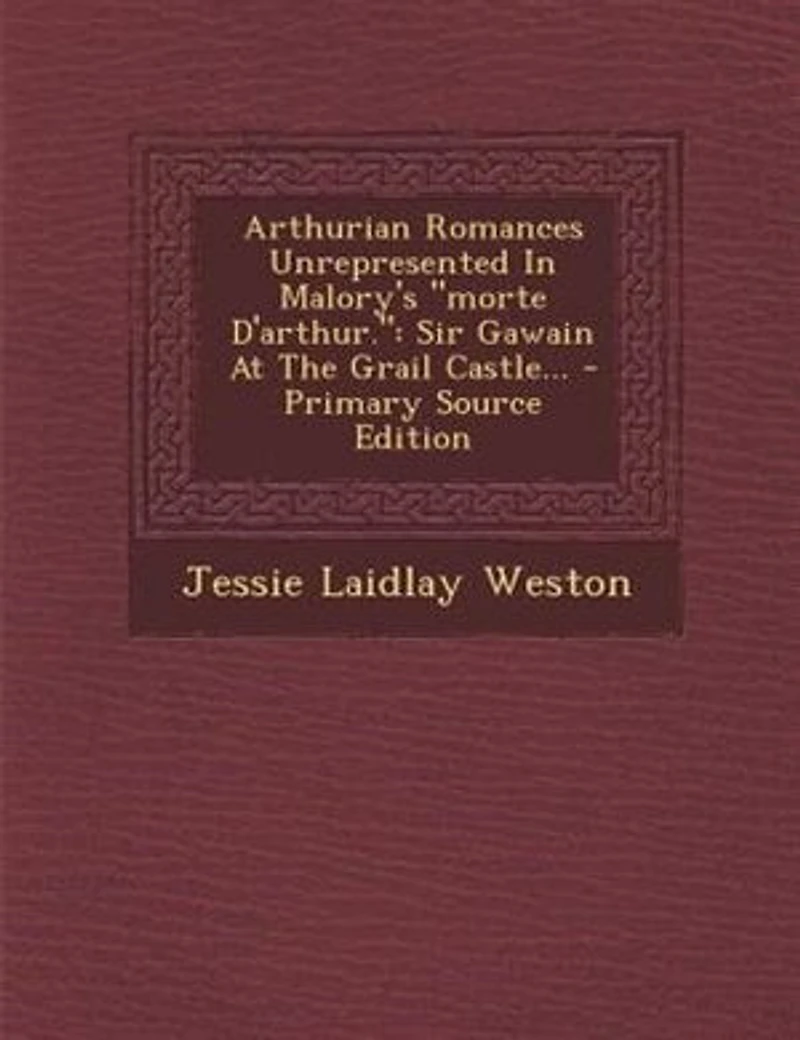 Arthurian Romances Unrepresented Malory's "morte D'arthur."
