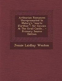 Arthurian Romances Unrepresented Malory's "morte D'arthur."