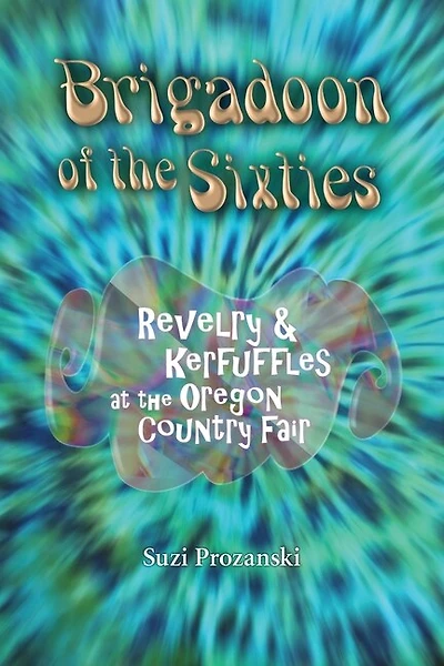 Brigadoon Of The Sixties: Revelry & Kerfuffles At The Oregon Country Fair