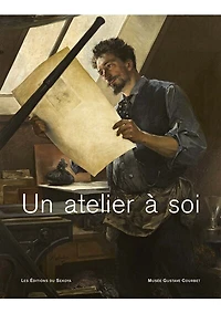 Un atelier à soi: Musée Gustave Courbet ; Peindre la femme vraie