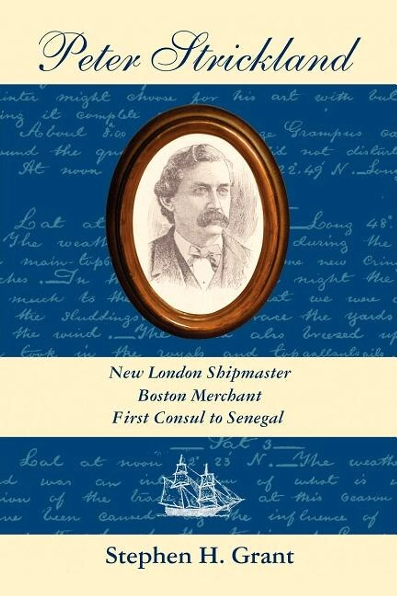 Peter Strickland: New London Shipmaster, Boston Merchant, First Consul to Senegal