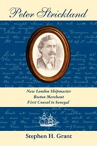 Peter Strickland: New London Shipmaster, Boston Merchant, First Consul to Senegal