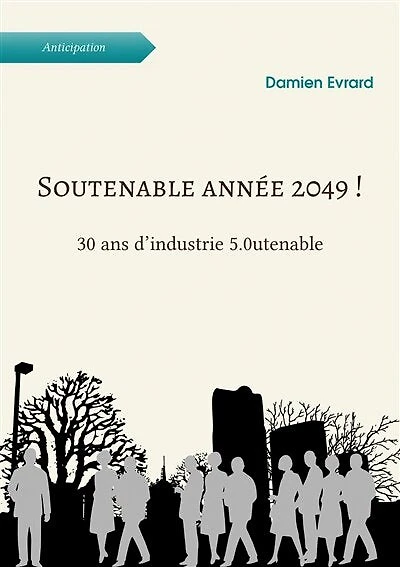 Soutenable année 2049 !: 30 ans d'industrie 5.0utenable