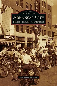 Arkansas City: People, Places, and Events