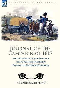 Journal of the Campaign 1815: Experiences an Officer Royal Horse Artillery During Waterloo