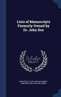 Lists of Manuscripts Formerly Owned by Dr. John Dee: With Preface and Identifications (Classic Reprint)