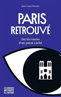 Paris retrouvé - Sur les traces d'un passé caché