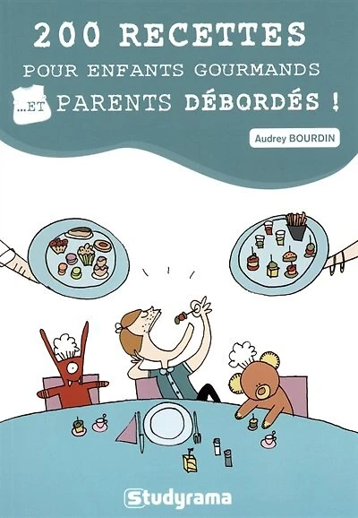 200 recettes pour enfants gourmands... et parents débordés !