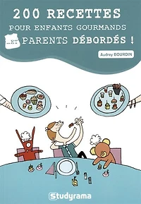 200 recettes pour enfants gourmands... et parents débordés !