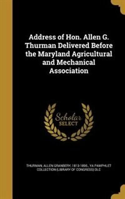 Address of Hon. Allen G. Thurman Delivered Before the Maryland Agricultural and Mechanical Association