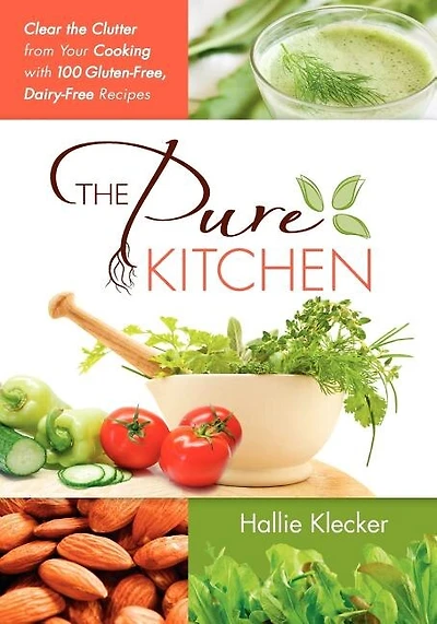 The Pure Kitchen: Clear the Clutter from Your Cooking with 100 Gluten-Free, Dairy-Free Recipes
