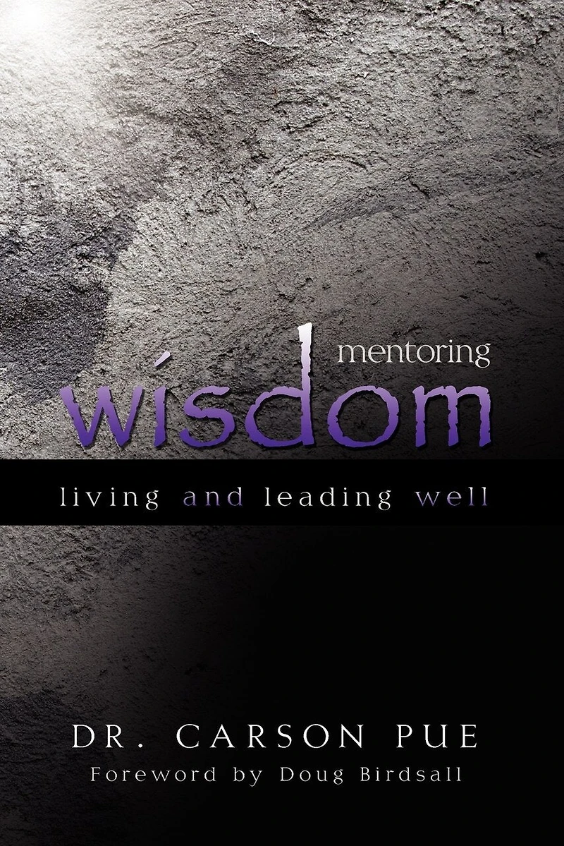 Mentoring Wisdom: Living And Leading Well