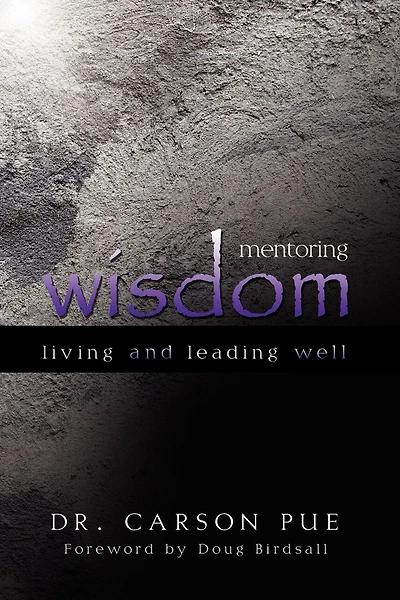 Mentoring Wisdom: Living And Leading Well
