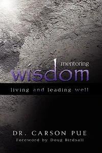 Mentoring Wisdom: Living And Leading Well