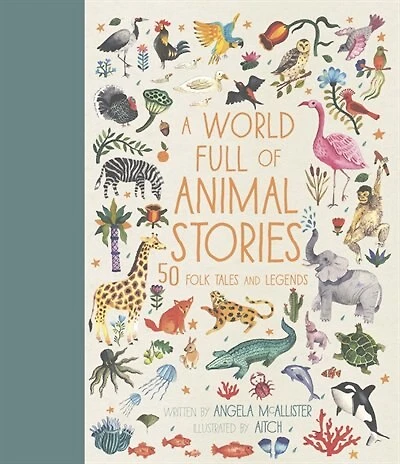 A World Full of Animal Stories: 50 folk tales and legends