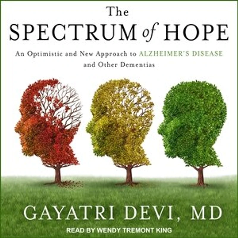 The Spectrum of Hope Lib/E: An Optimistic and New Approach to Alzheimer's Disease Other Dementias