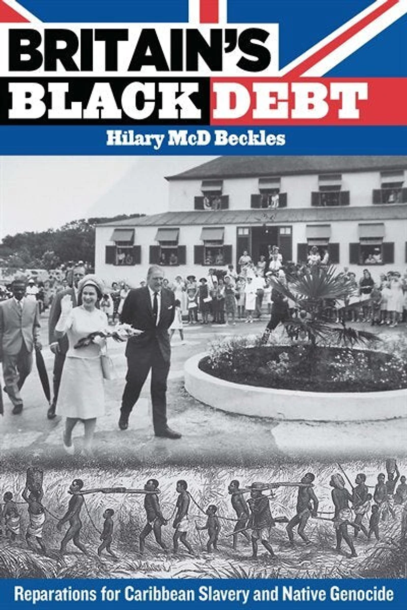 Britain's Black Debt: Reparations For Caribbean Slavery And Native Genocide
