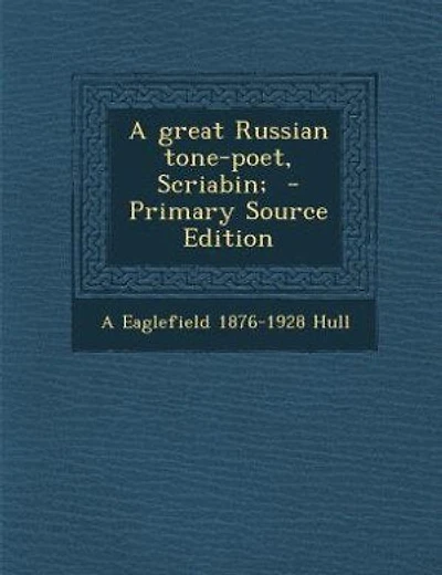 A great Russian tone-poet, Scriabin; - Primary Source Edition