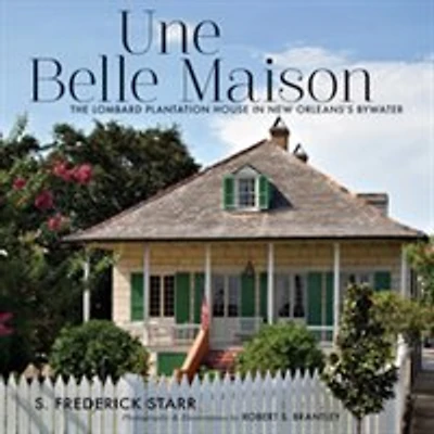 Une Belle Maison: The Lombard Plantation House New Orleans's Bywater
