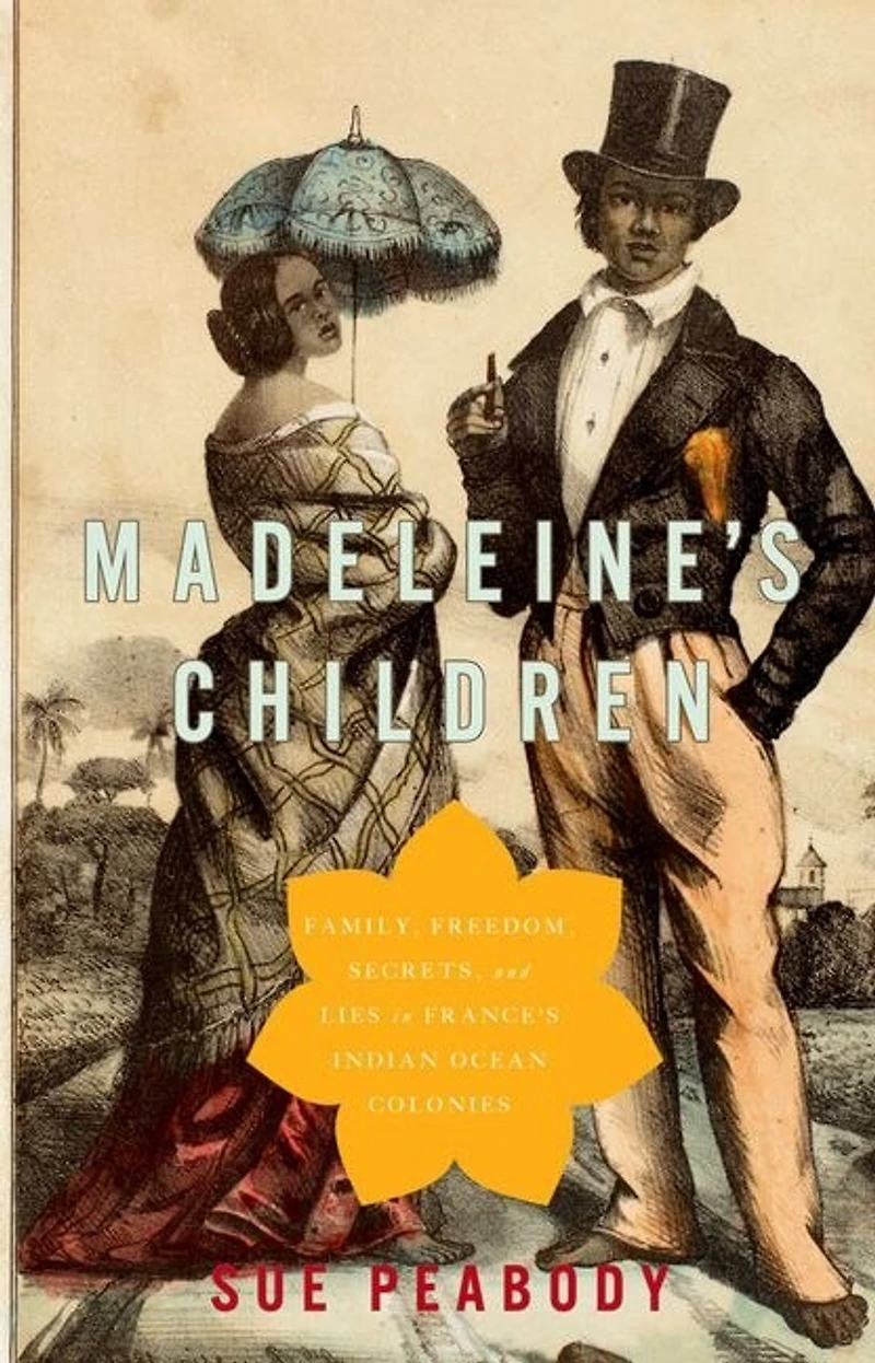 Madeleine's Children: Family, Freedom, Secrets, And Lies France's Indian Ocean Colonies