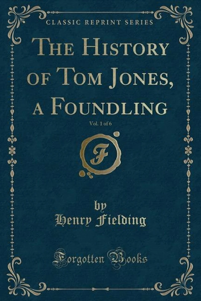 The History of Tom Jones, a Foundling, Vol. 1 of 6 (Classic Reprint)