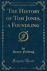 The History of Tom Jones, a Foundling, Vol. 1 of 6 (Classic Reprint)