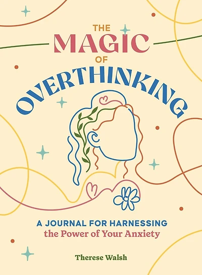 The Magic of Overthinking: A Journal for Harnessing the Power of Your Anxiety