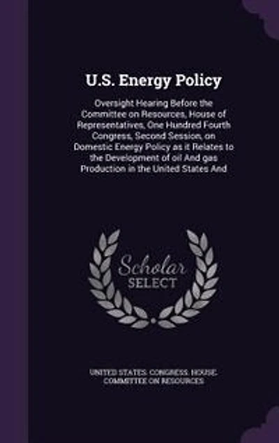 U.S. Energy Policy: Oversight Hearing Before the Committee on Resources, House of Representatives, One Hundred Fourth C
