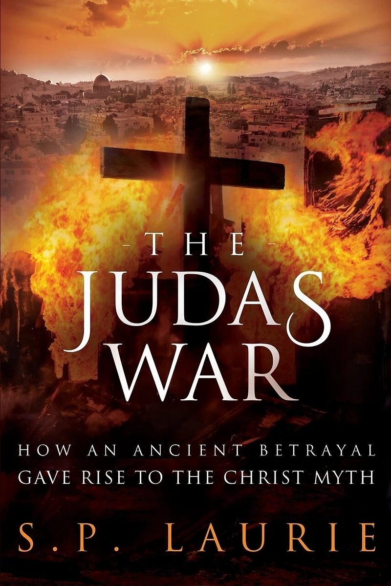 The Judas War: How An Ancient Betrayal Gave Rise To Christ Myth