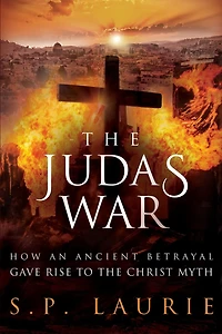The Judas War: How An Ancient Betrayal Gave Rise To Christ Myth
