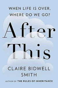 After This: When Life Is Over, Where Do We Go?