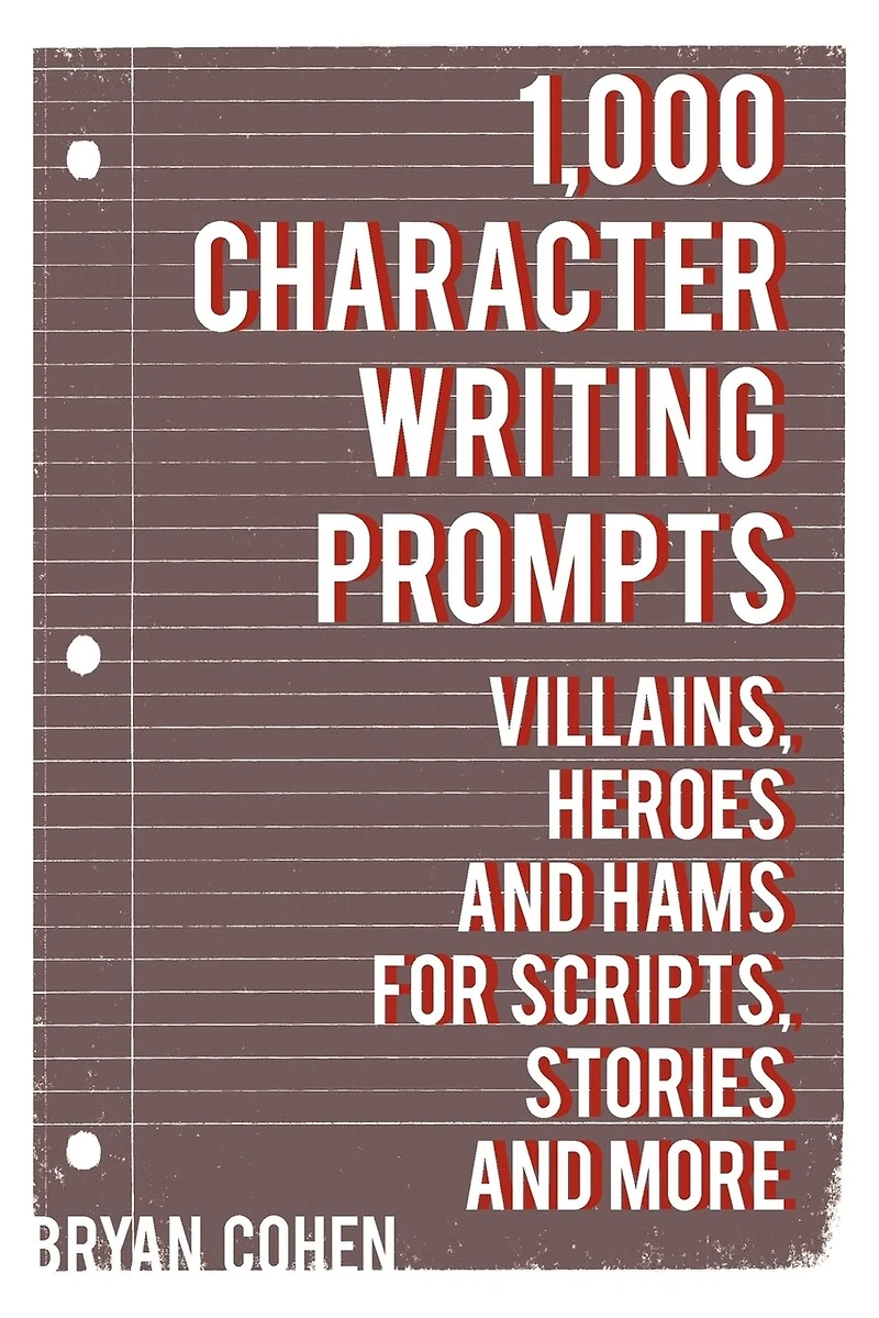 1,000 Character Writing Prompts: Villains, Heroes and Hams for Scripts