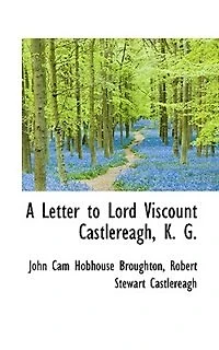 A Letter to Lord Viscount Castlereagh, K. G.