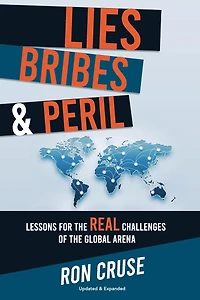 Lies, Bribes & Peril: Lessons for the REAL Challenges of the Global Arena