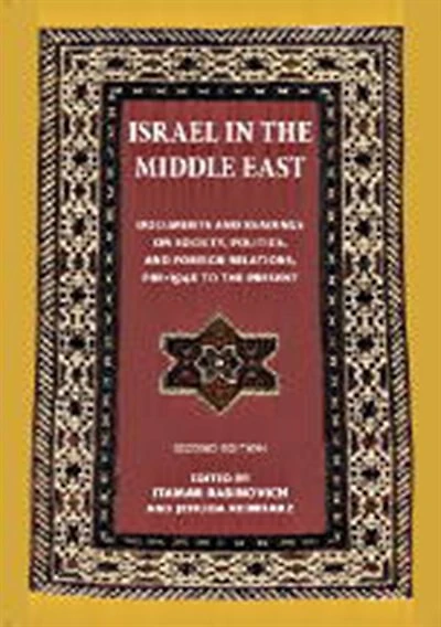 Israel in the Middle East: Documents and Readings on Society, Politics, and Foreign Relations, Pre-1948 to the Present
