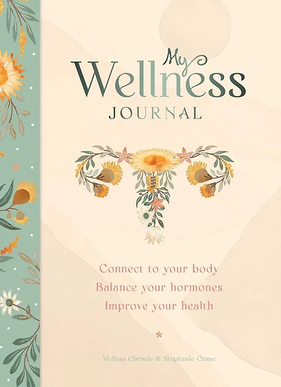 My Wellness Journal: Connect to Your Body, Balance Your Hormones, Improve Your Health