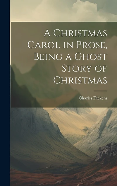 A Christmas Carol in Prose, Being a Ghost Story of Christmas