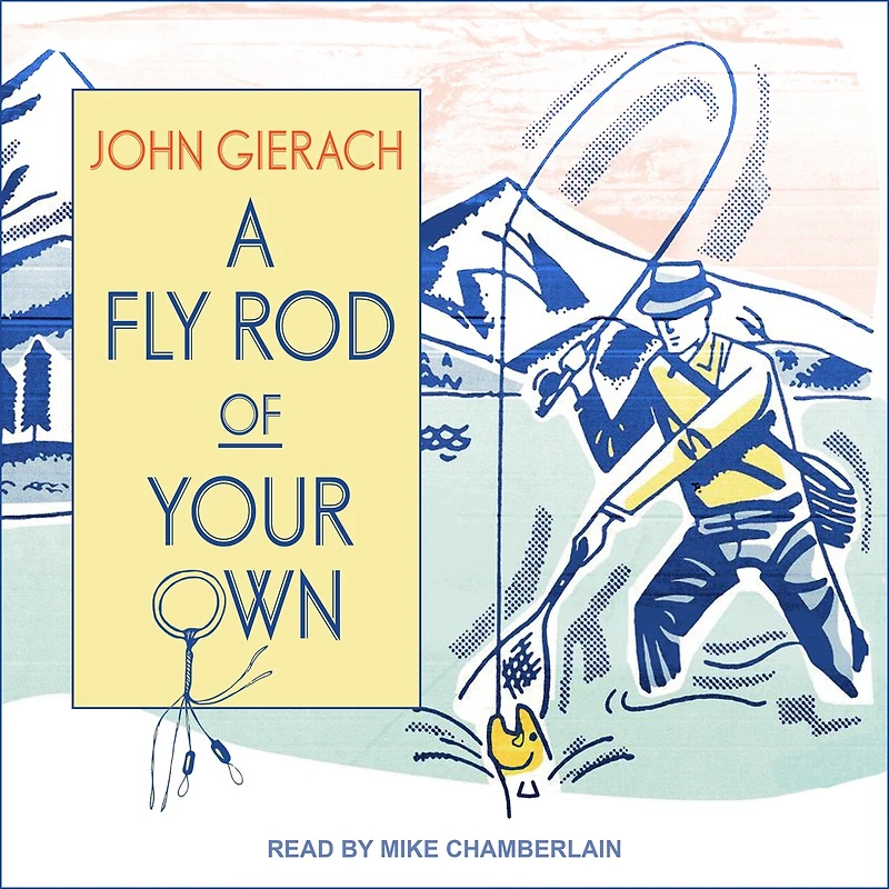 A Fly Rod of Your Own Lib/E