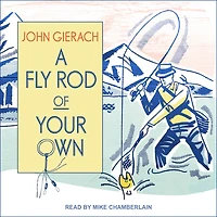 A Fly Rod of Your Own Lib/E
