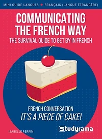 Communicating the French way: the comprehensive pocket guide for anyone travelling or starting to work or live in France