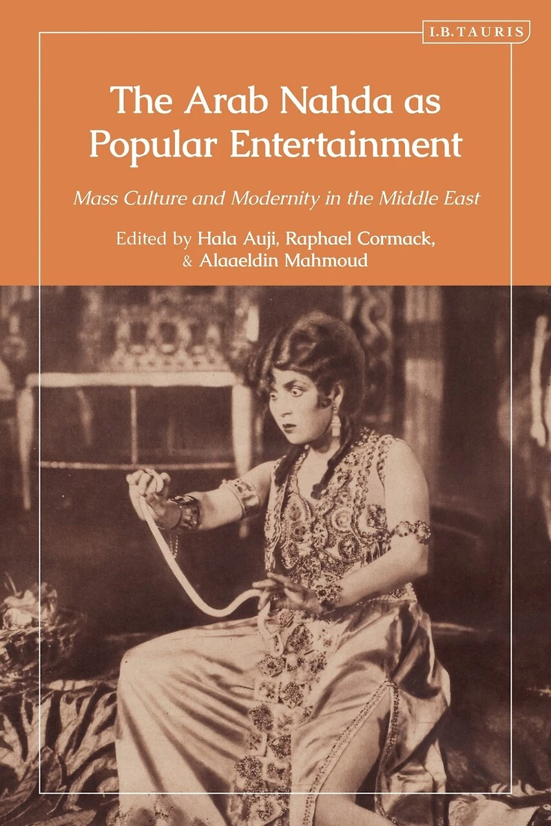 the Arab Nahda as Popular Entertainment: Mass Culture and Modernity Middle East