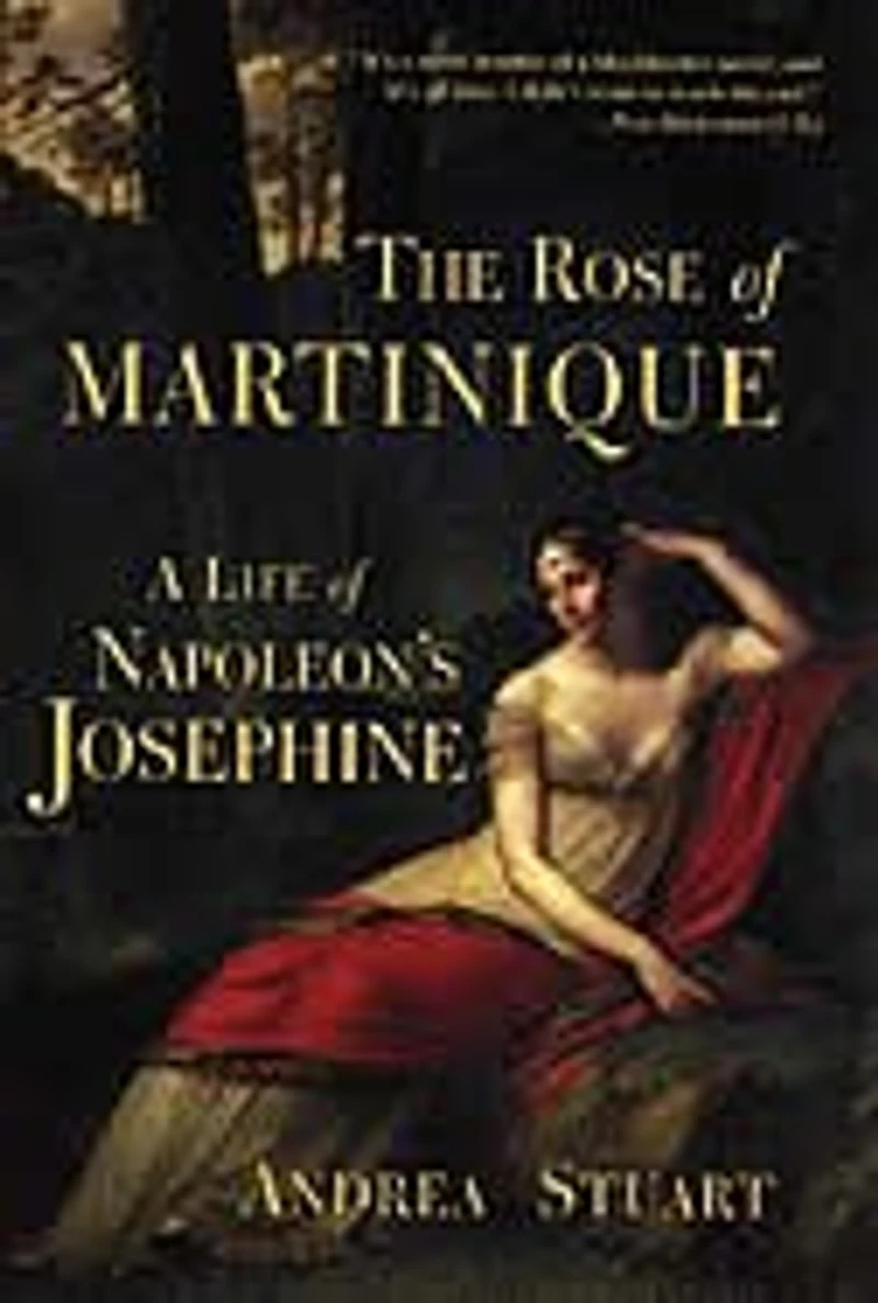 The Rose Of Martinique: A Life Napoleon's Josephine