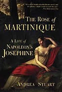 The Rose Of Martinique: A Life Napoleon's Josephine